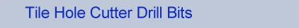 Tile Hole Cutter Drill Bits