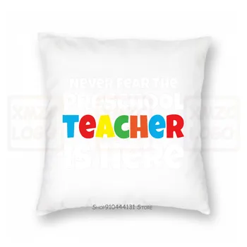 

Never Fear The Preschool Teacher Is Here Pillow case Preschool Teacher Teach Women Men