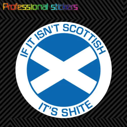 

If It Isn't Scottish It's Shite Sticker Die Cut Vinyl Scotland Scottish Pride for Car, RV, Laptops, Motorcycles, Office Supplies