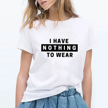 

Summer Fashion I HAVE NOTHING TO WEAR Art Printing Female T-shirt Punk Hip Hop Loose T shirt Women Oversize Aesthetic Ropa Mujer
