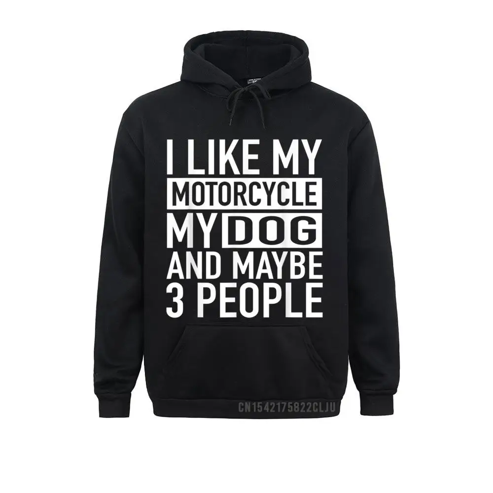 

Funny Funny Biker Hoody I Like My Motorcycle Dog Maybe 3 People Warm Men Sweatshirts Winter Hoodies For Hot Sale Men Sweatshirts