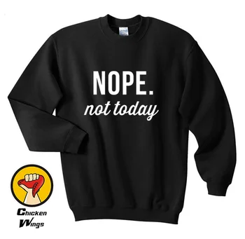 

Nope Not Today Ladies Mens Top Fashion Unisex Slogan Hipster Clothing Tumblr Top Crewneck Sweatshirt Unisex More Colors