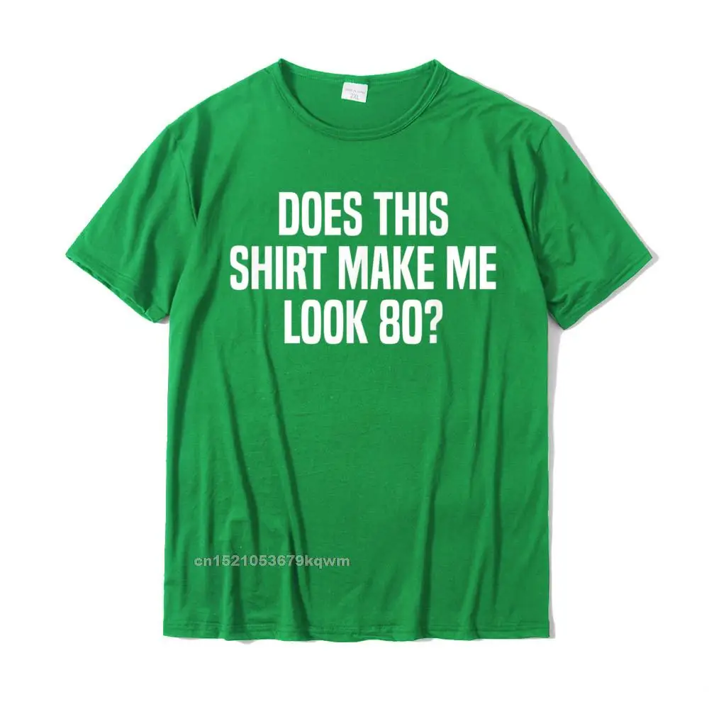 comfortable Cotton Fabric Tops Tees for Men Funny T Shirts Gift Fitted Round Neck T-shirts Short Sleeve Wholesale Does This Shirt Make Me Look 80 Funny 80th Birthday T-Shirt__4055 green