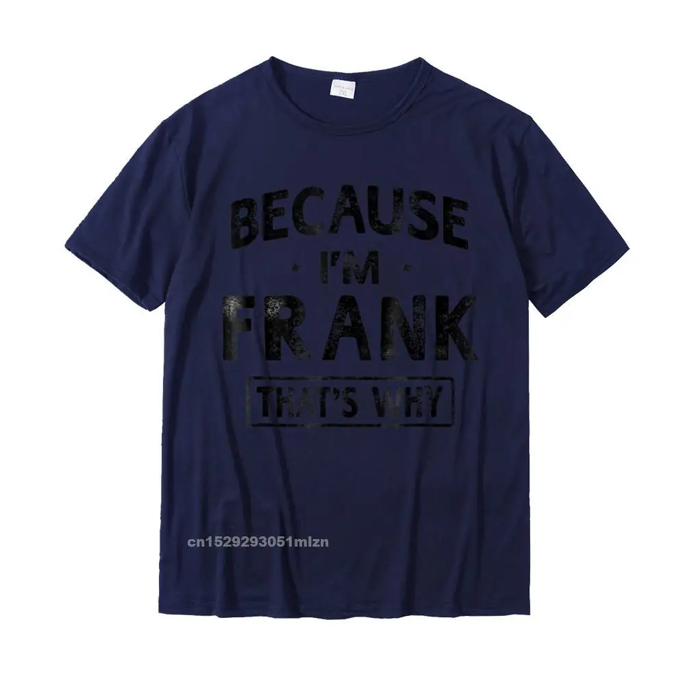  Summer Tees Oversized Short Sleeve Men T-shirts TpicOriginaltitle Casual Summer/Autumn T Shirts Crewneck Drop Shipping Mens Because Im Frank Shirt Funny Novelty Gift Name T shirt Men__3402 navy