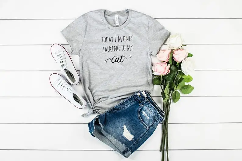 

Today I'm Only Talking To My Cat Print Letters 90s Cotton T-Shirts Women O-neck Short Sleeve Tshirt Top Tees For Ladies