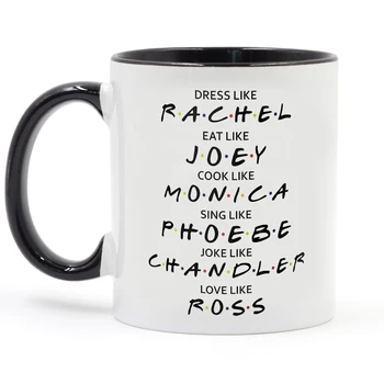 

Friends Mugs Dress Like Rachel Eat Like Joey Cook Like Monica Love Like Ross 350ml Funny Coffee Mug Milk Friend Gift Cup