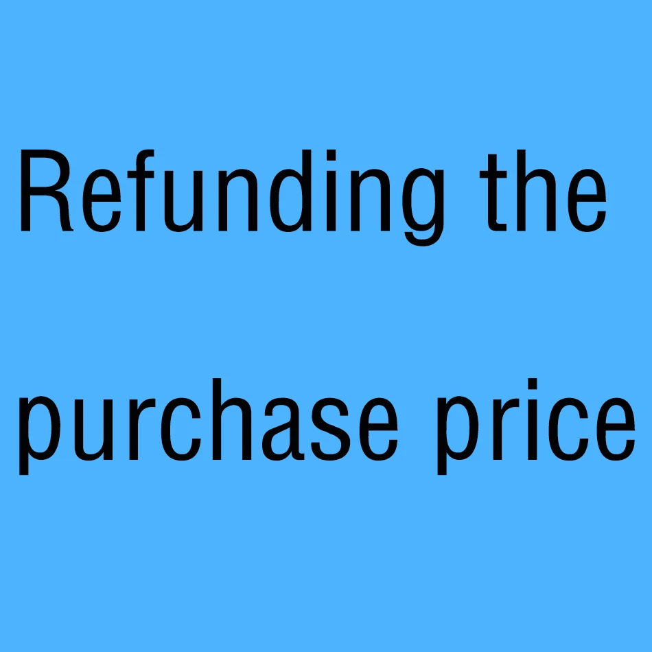 

The link for refunding the purchase price, there is no kind, please do not buy at will