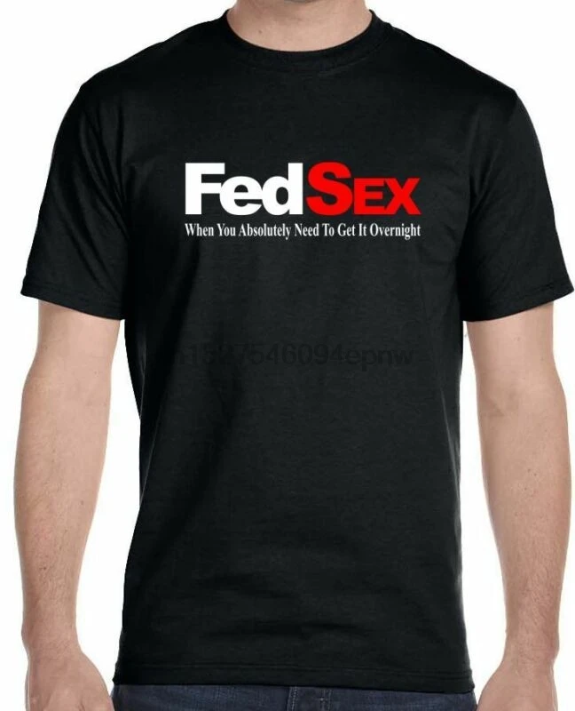 Fed Sex когда вам абсолютно нужно получить его на ночь смешные мужские футболки |