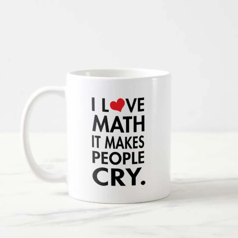 i_love_math_it_makes_people_cry_typography_coffee_mug-rfec221b02d3a415f82df313af0984b89_x7jg9_8byvr_540