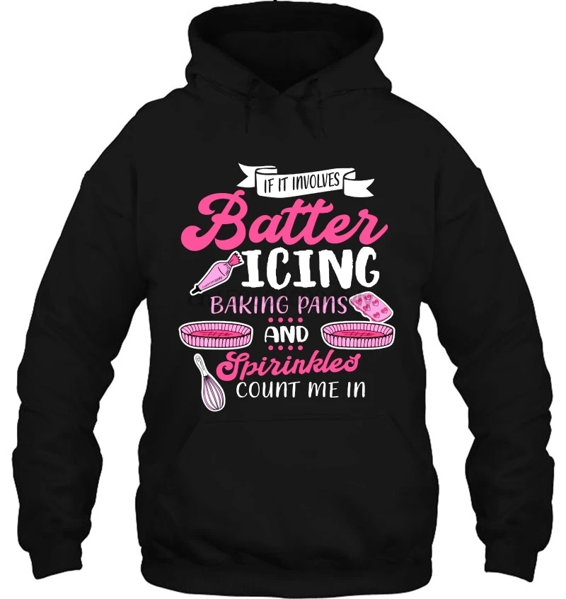 Men Hoodie If It Involves Batter Icing Baking Pans And Spirinkeds Count Me In Women Streetwear |
