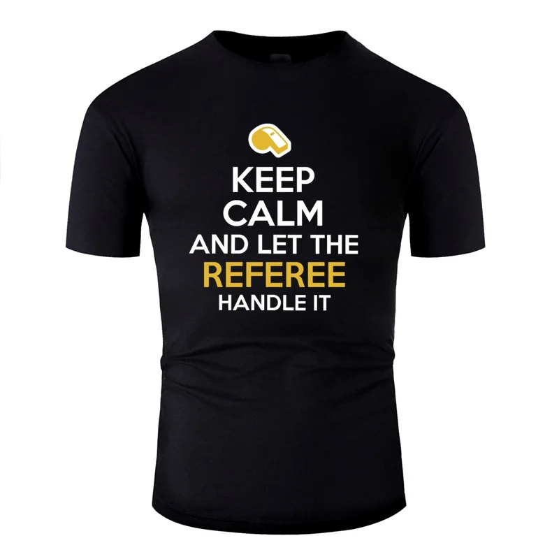 Летний рефери-Keep Calm And Let The Referee Handle It футболка для мужчин черная Homme Kawaii женские