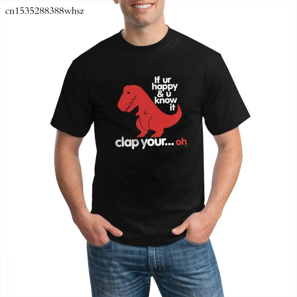 

T-rex, If You're Happy, You Know He Claps His Hands And T-shirts graphic t shirt for men 2020