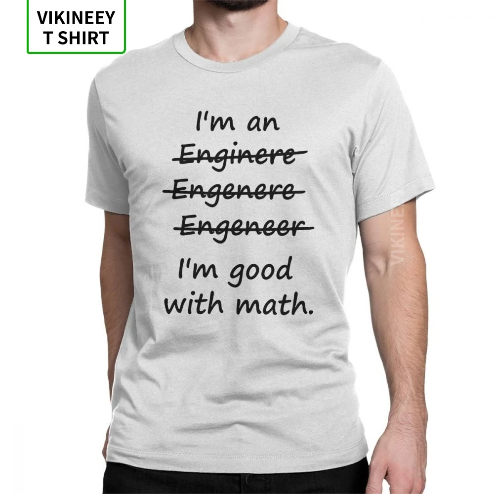 

Men I'm An Engineer I'm Good At Math Humor T-Shirt Engineering Mathematics Funny O-Neck Clothes Cotton Tees Print T Shirt