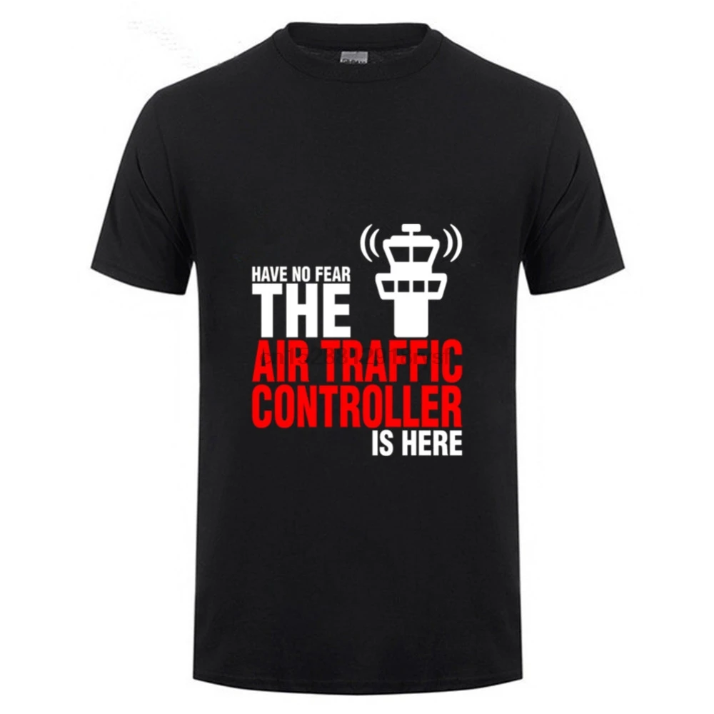 Hot Sale Funny Have No Fear The Air Traffic Controller Is Here 2018 Cotton T Shirt Top Tees for men |