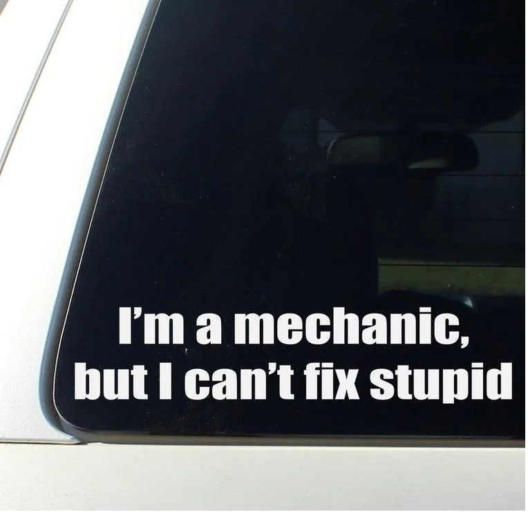 

I'm A Mechanic But I Can't Fix Stupid - Funny Decal Bumper Sticker computer Window Toolbox