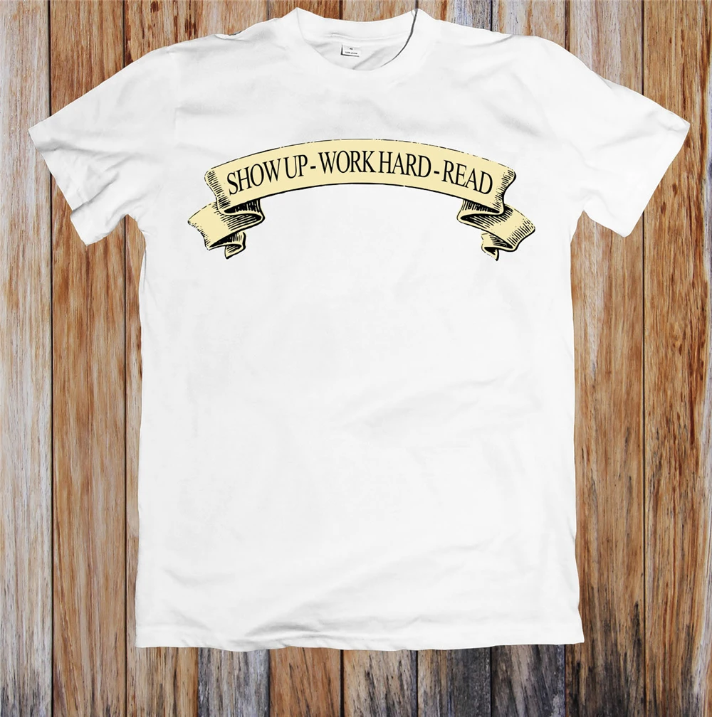 Show Up-Work Hard-Read Unisex T-Shirt Fashion Tee Shirt | Мужская одежда
