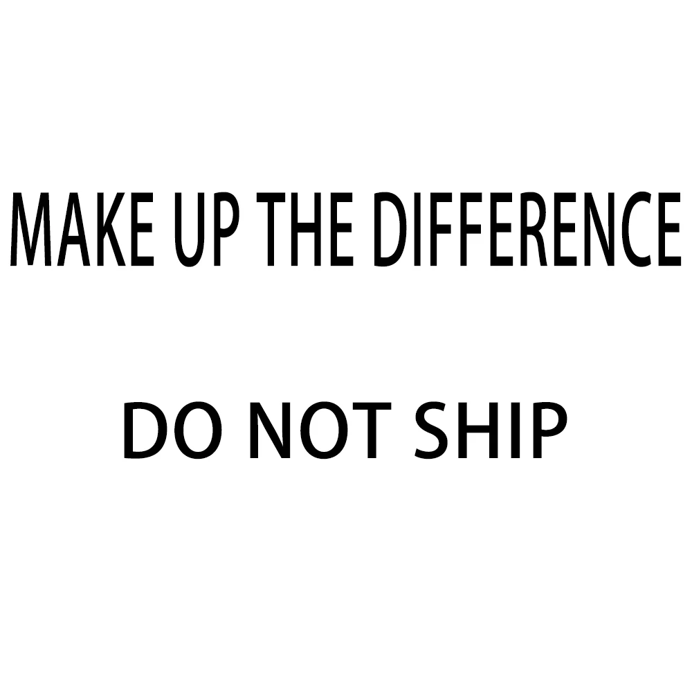 

Special link to make up the difference, place an order cautiously