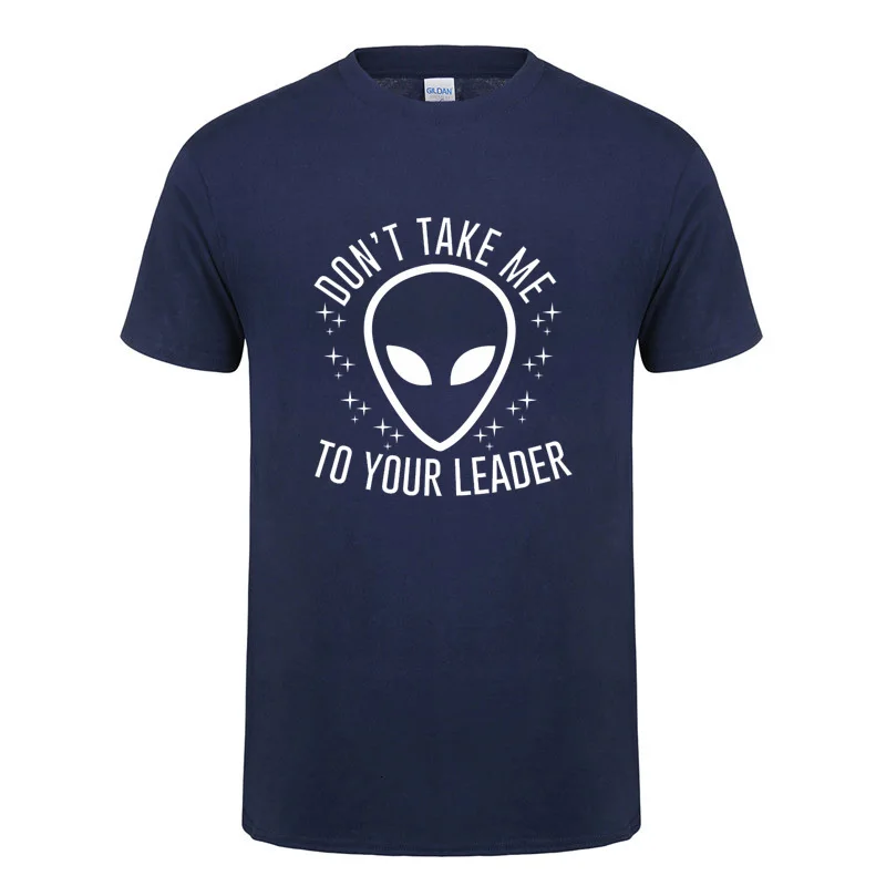 One yona Don't Take Me To Your Leader забавная инопланетянин НЛО футболка для мужчин всех, кто верит в инопланетян и инопланетян - Цвет: NavyBlue