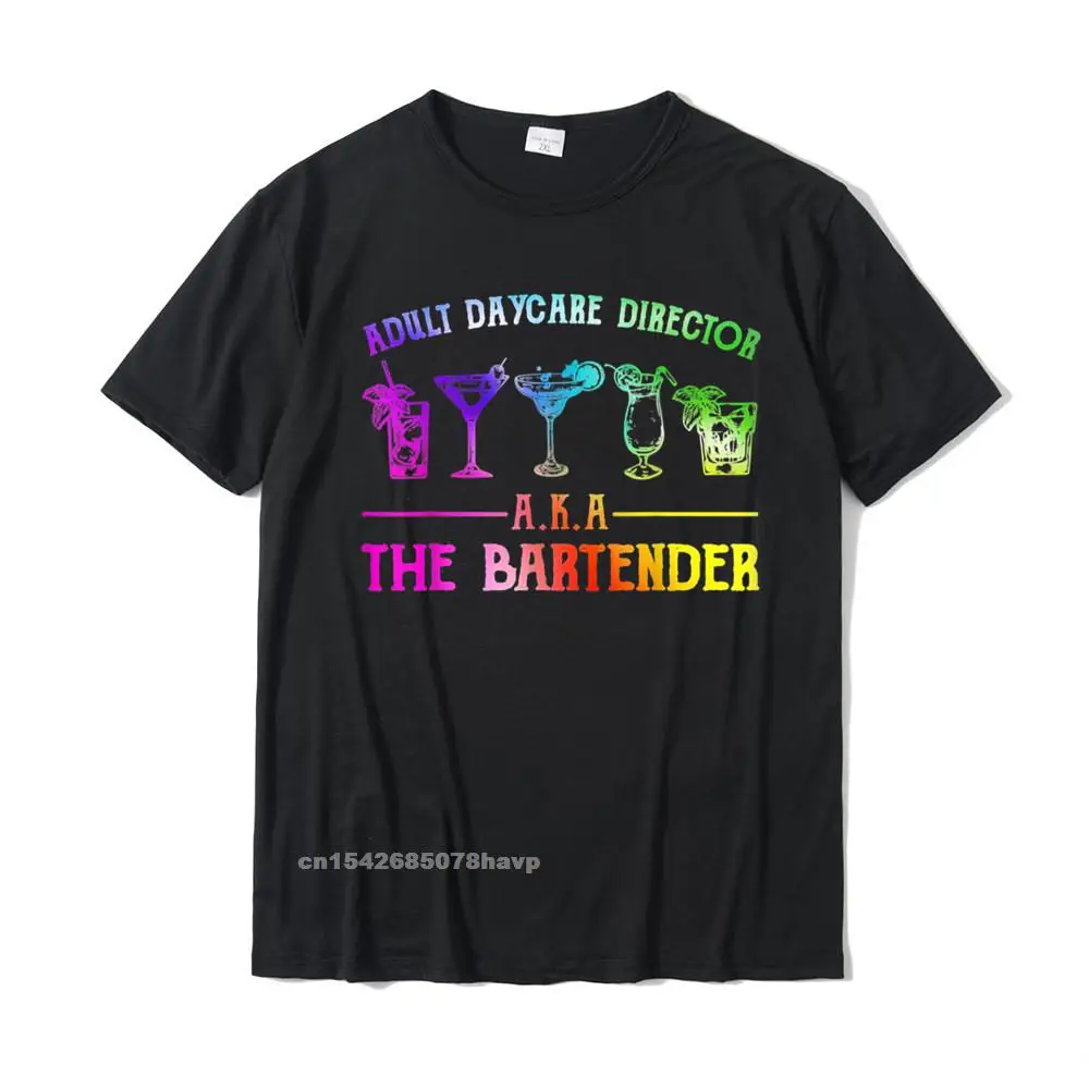 

Adult Daycare Director Aka The Bartender T-Shirt Custom Casual Tops Shirts Faddish Cotton Men Tshirts