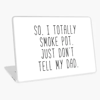 

So I Totally Smoke Pot April Laptop Skin Laptop Sticker Cover for Dell Lenovo MacBook Acer HP Asus Alienware Customize Sticker