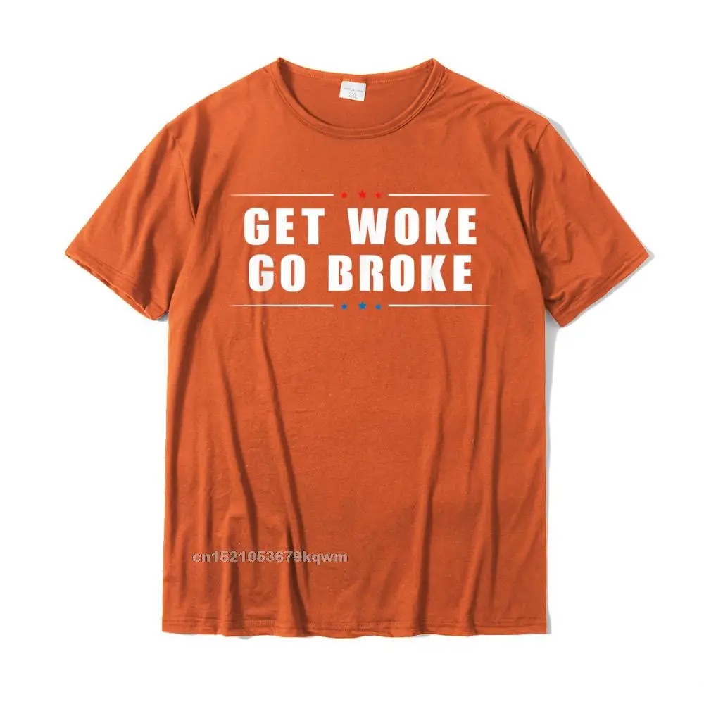 Leisure Crew Neck T Shirt Summer Tops Tees Short Sleeve 2021 Popular 100% Cotton Printed On Tees Design Men's Wholesale Anti Woke -Get Woke Go Broke - Cancel Culture Joke T-Shirt__4663 orange