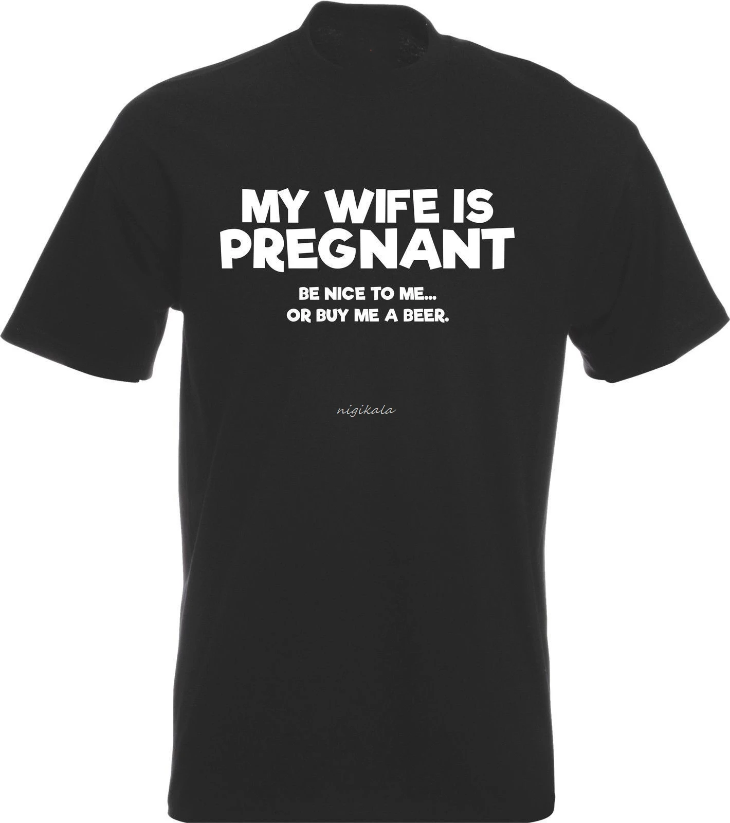 

MY WIFE IS PREGNANT... BE NICE - Funny Gift Dad Daddy Father Man Husband TShirt