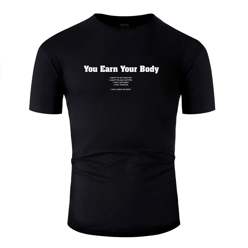 

Designs You Earn Your Body Tshirt Men Letter Men Tshirts Comic Big Size 3xl 4xl 5xl