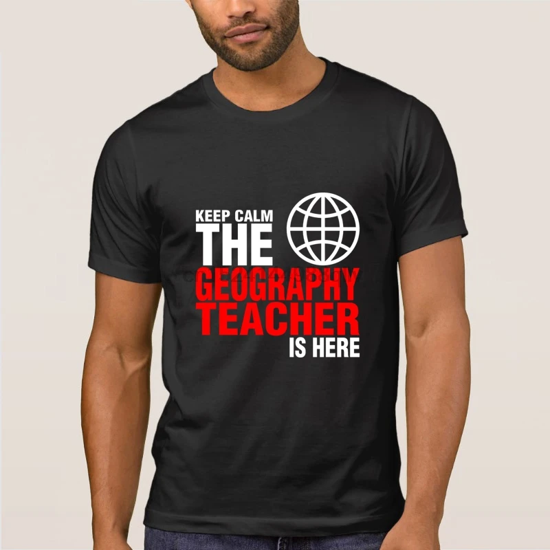 Keep Calm The Geographic Teacher Is Here футболка одежда на заказ Мужская базовая с надписью милая