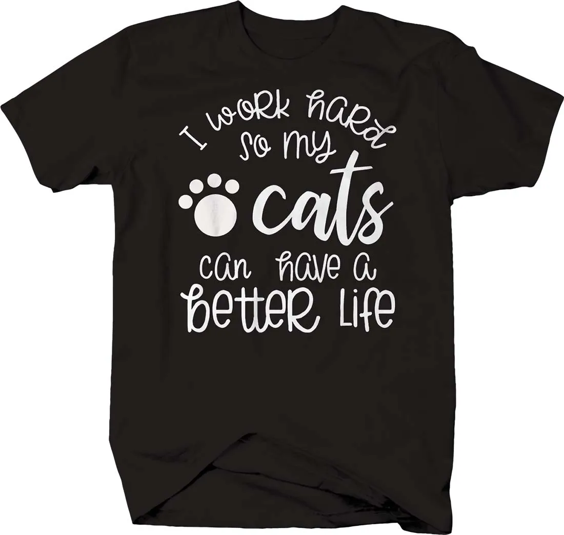 

I Work Hard So My Cats Can Have Better Life Funny Paw Print Love T-Shirt. Summer Cotton Short Sleeve O-Neck Mens T Shirt New