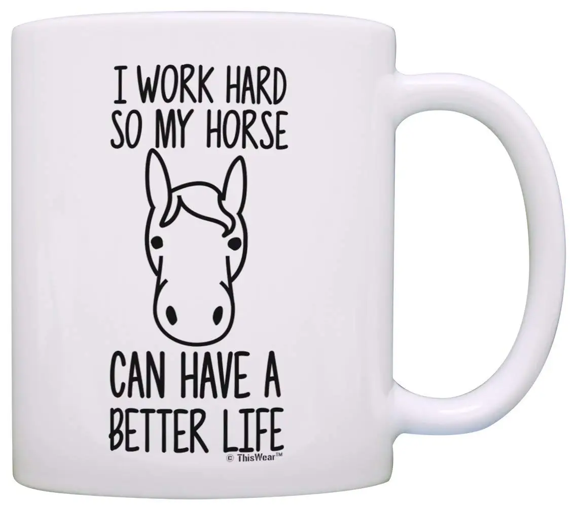 

Horse Gifts for Girls I Work Hard So My Horse Can Have A Better Life Girl Horse Gifts Dressage Gift Coffee Mug Tea Cup