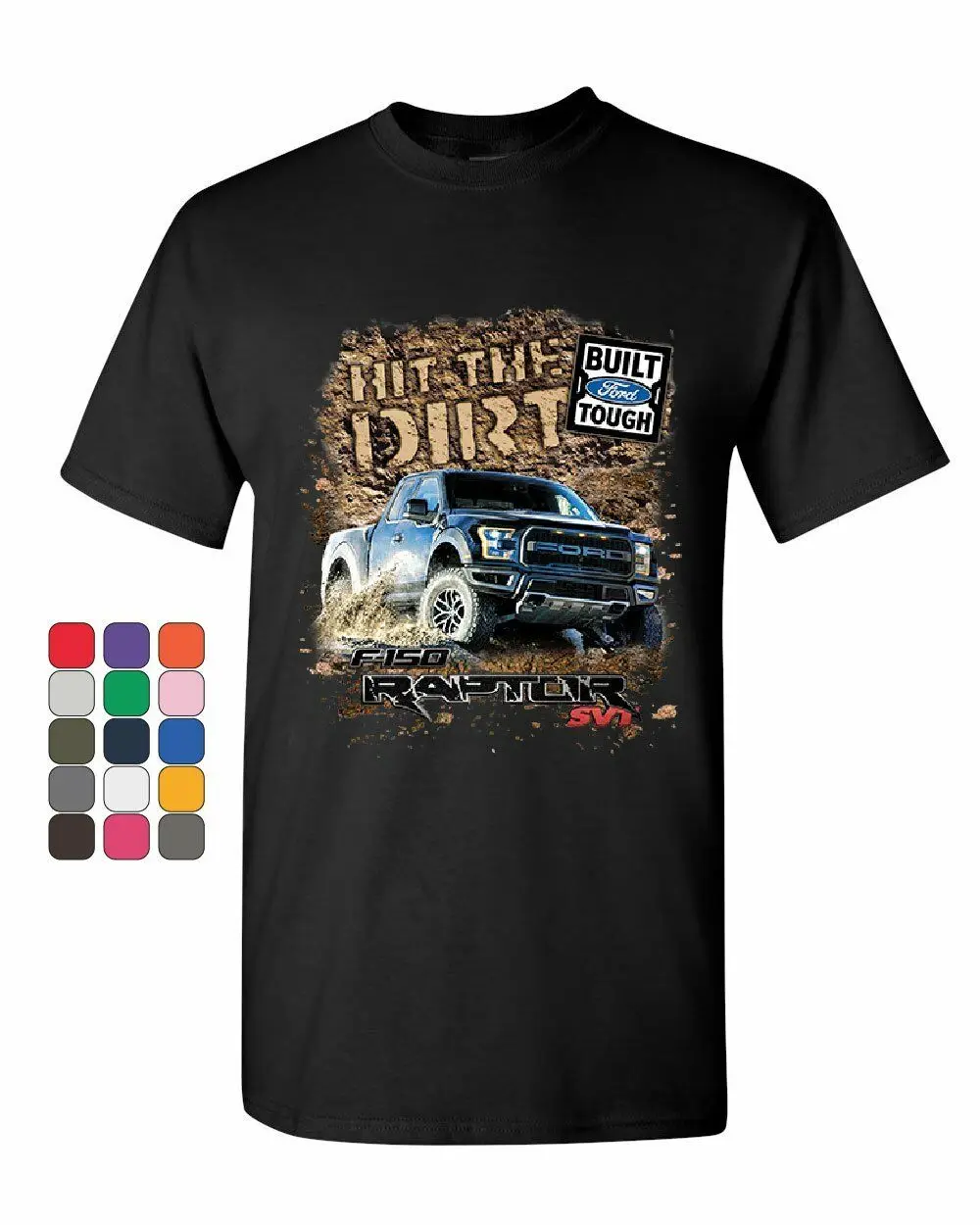 

Hit The Dirt Built Ford T-Shirt F-150 Raptor Pickup Truck Mens Tee Shirt