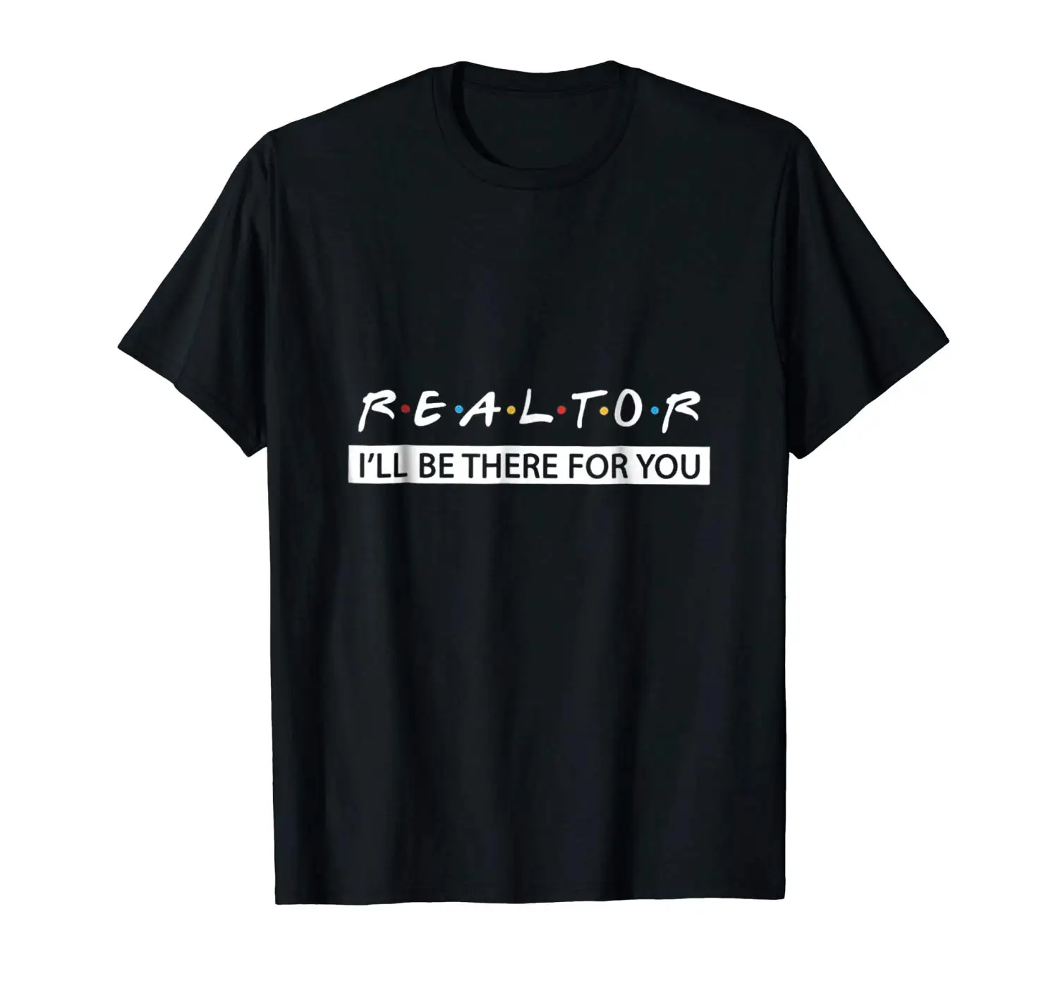 2019 модная мужская футболка Realtor Ill Be There For You | Мужская одежда