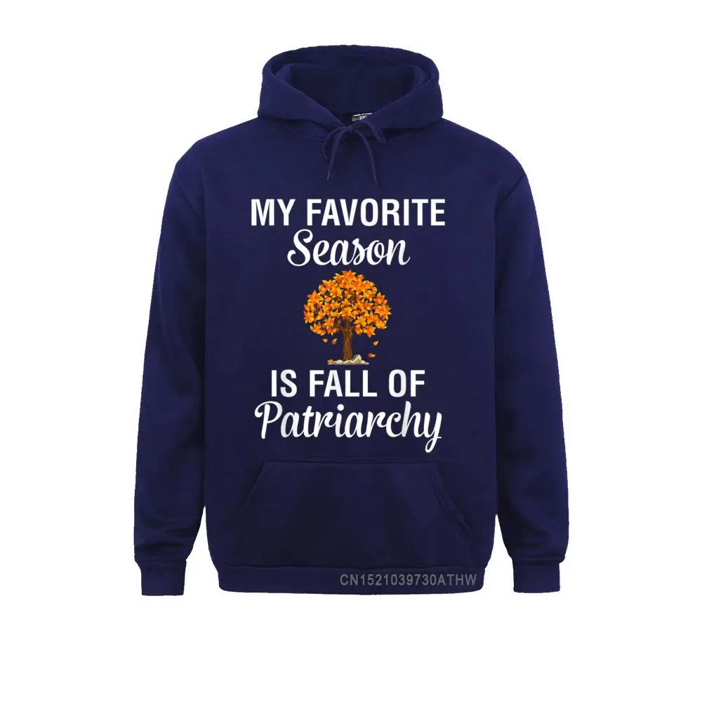 My Favorite Season Is Fall Of Patriarchy - Feminist T-Shirt__5211 Prevalent Printed On Sweatshirts  Long Sleeve Hoodies for Men Sportswears NEW YEAR DAY My Favorite Season Is Fall Of Patriarchy - Feminist T-Shirt__5211navy