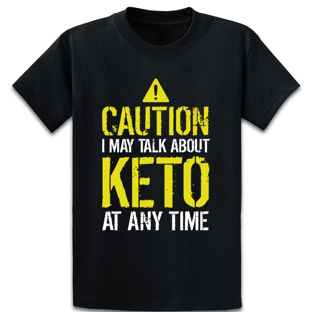 Caution I May Talk About Keto At Any Time Funny T Shirt Create Casual Anti-Wrinkle Unique Family Tee Shirt Euro Size S-5xl Shirt Caution I May Talk About Keto At Any Time Funny T Shirt Create Casual Anti-Wrinkle Unique Family Tee Shirt Euro Size S-5xl Shirt