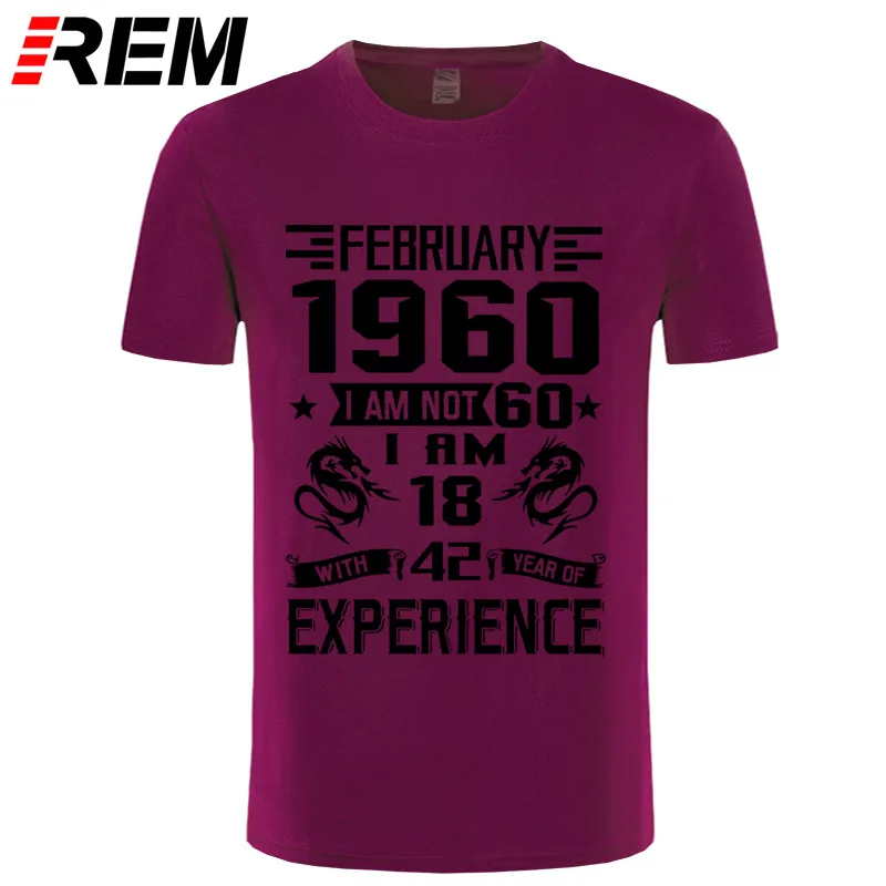 REM 1960 NOVEMBER I'm NOT 60 IAM 18 с 42 летним опытом футболка мужская мода - Цвет: maroon black