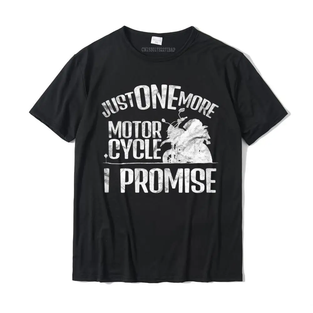 Gift T Shirts for Men Normal ostern Day T Shirt Short Sleeve 2021 Popular Casual Tee-Shirt O Neck 100% Cotton Free Shipping Womens Just One More Motorcycle I Promise T-Shirt__MZ16771 black