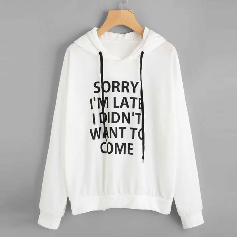 Брендовые новые женские толстовки с капюшоном с надписью «SORRY I'M LATE I DIDN'T WANT TO COME», пуловер с длинными рукавами, женские топы с капюшоном