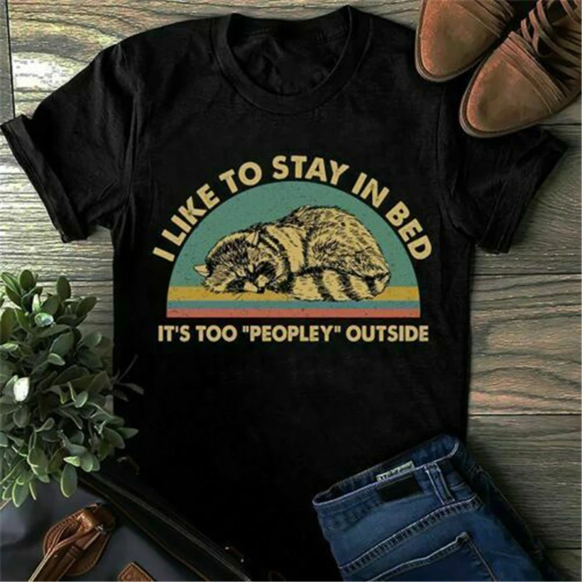 

Raccoon I Like To Stay In Bed It's Too Peopley Outside Men T-Shirt Cotton S-3XL Fitness Workout Bodybuilding Tee Shirt