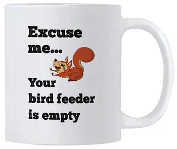 

Squirrel Ceramic 11 oz Mug. Excuse Me Your Birdfeeder is Empty. Gift idea for Squirrel Pet Owners.