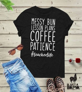 

Messy Bun Lesson Plans Coffee Patience Teacherlife Shirt Sayings Letters Printed Women O-Neck T-Shirt Tees