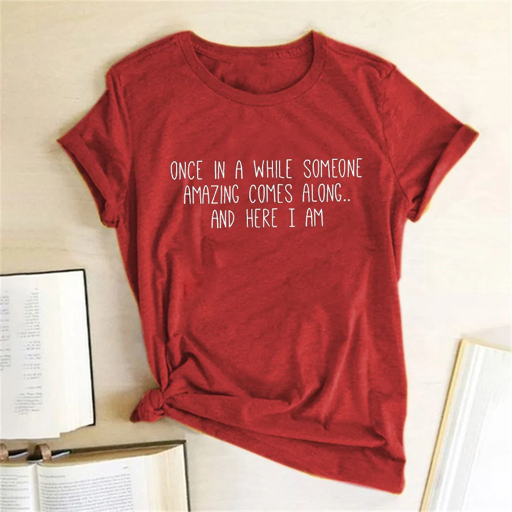 Once In A While Someone Amazing Comes Along Letter Print T Shirt Funny Women Short Slevve Casual T-shirt Harajuku Graphic Tees