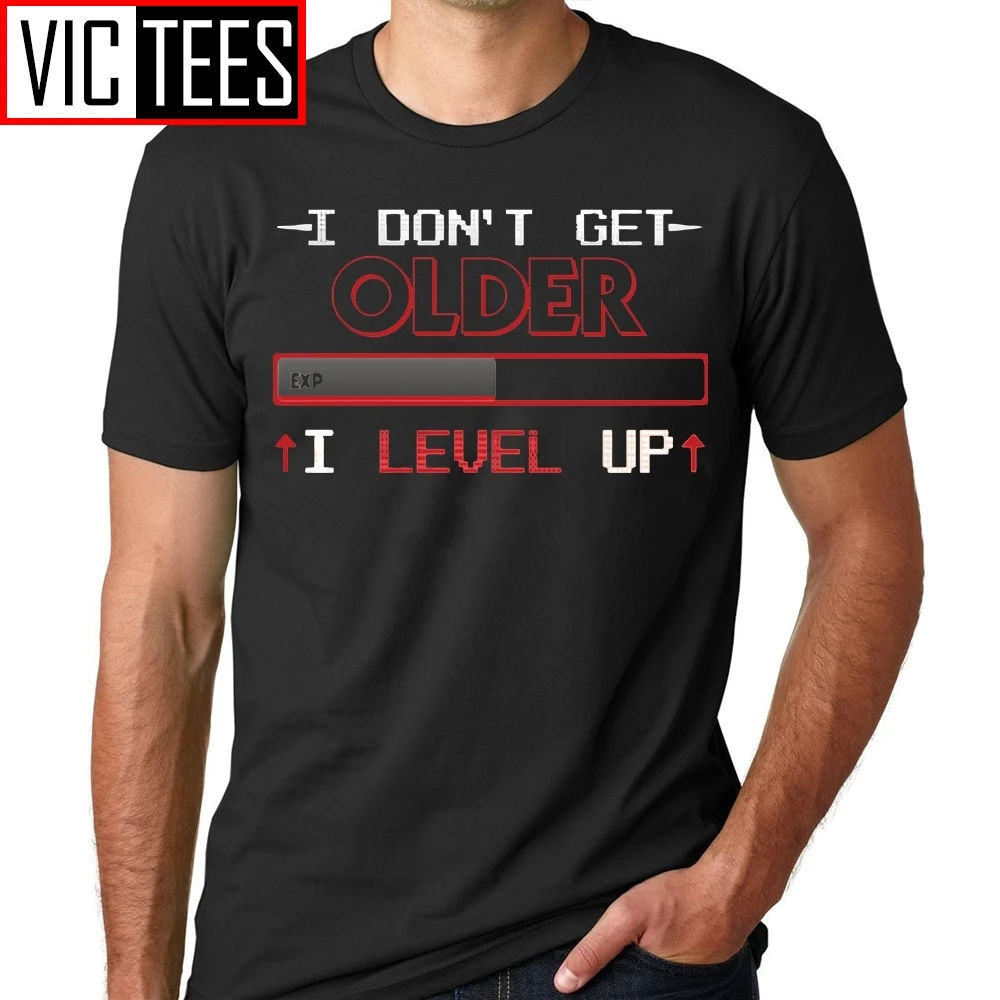 

Men T Shirt I Don't Get Older I Level Up T Shirt for Geeks and Gamers Funny Birthday Gift T-Shirts Men Tees Male