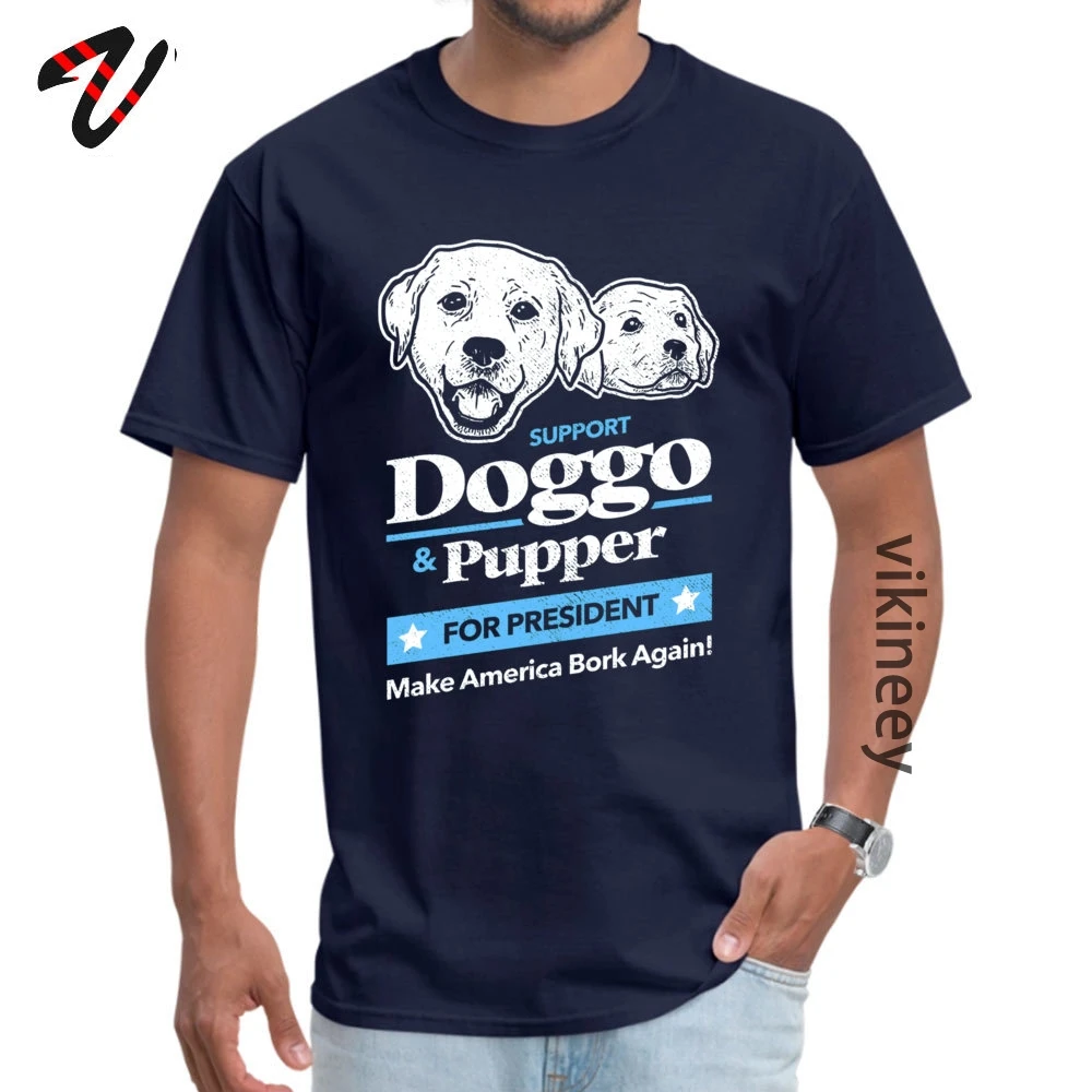 Doggo Pupper For President O-Neck T-shirts April FOOL DAY cosie Tops T Shirt Short Sleeve Fashionable 100% Cotton T-shirts Men Doggo Pupper For President 6544 navy