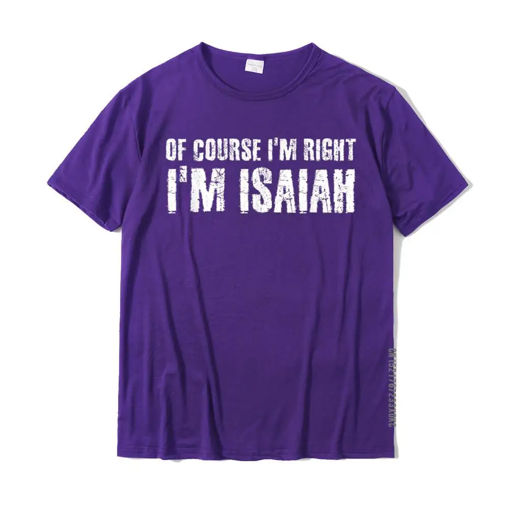 Comics 3D Printed Tops & Tees for Male 2021 New Fashion Summer Autumn O Neck 100% Cotton Short Sleeve T-shirts Normal Tees OF COURSE I'M RIGHT I'M ISAIAH Funny Personalized Name Gift T-Shirt__MZ21066 purple