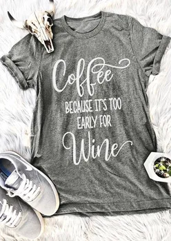 

Coffee Because It's Too Early For Wine T-Shirt hot funny women fashion shirt grunge aesthetic camiseta tumblr tees tops-J026