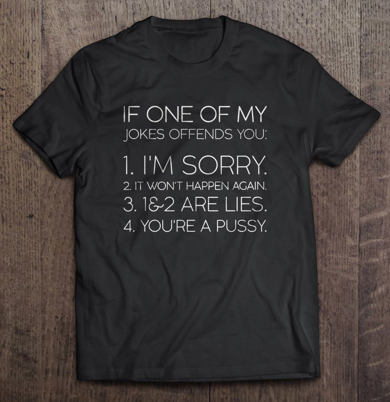 Men T Shirt If One Of My Jokes Offends You I'm Sorry It Won't Happen Again 1&amp2 Are Lies You're A Pussy Women t-shirt |