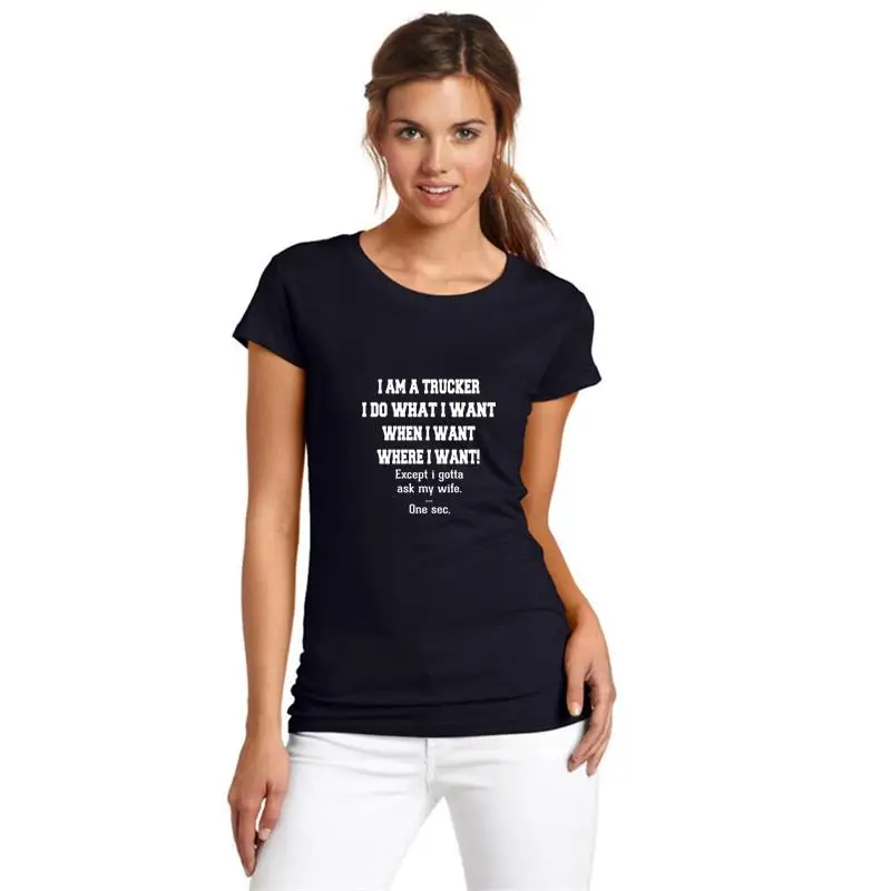 

Cute I Am A Trucker I Do What I Want When I Want Truck tshirt s-151xl Humor superhero streetwear women t-shirts