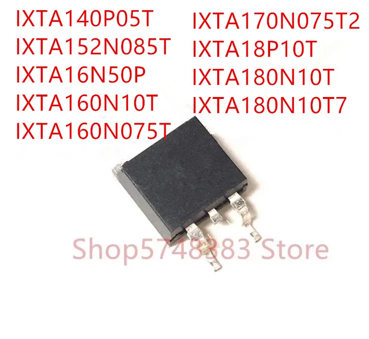 10 шт. IXTA140P05T IXTA152N085T IXTA16N50P IXTA160N10T IXTA160N075T IXTA170N075T2 IXTA18P10T IXTA180N10T IXTA180N10T7 TO-263 |