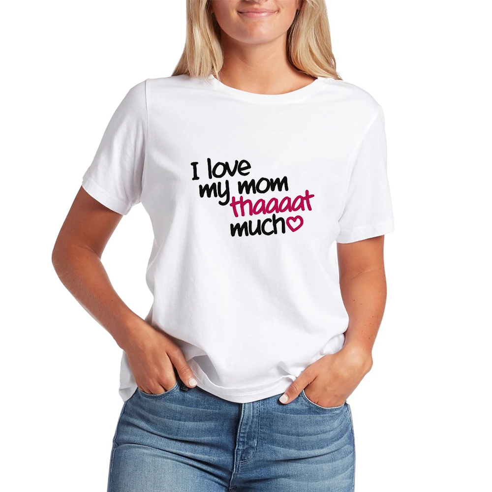 

I Love My Mom That Much Streetwear Casual Spring Summer Tshirt Round Collar T-shirt Harajuku I Love You Mom Hip Hop T shirt