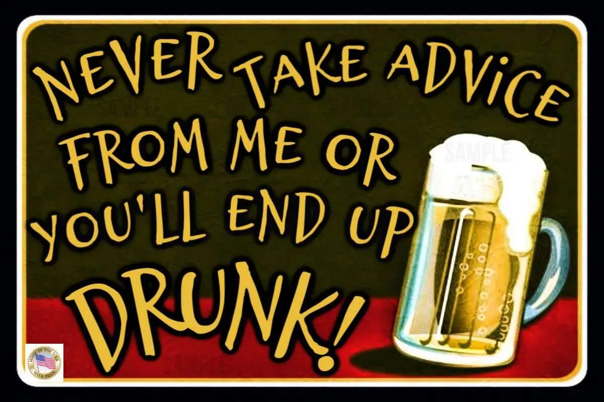

Never Take Advice! Funny Man Cave Decor Sign Made in USA! 8"X12" All Weather Metal Man Cave Bar Garage Drinking Happy